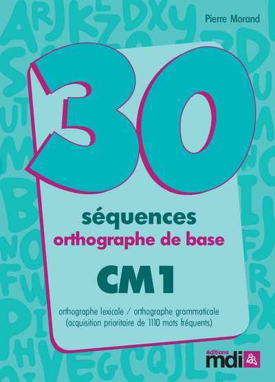Книга 30 SEQUENCES ORTHOGRAPHE DE BASE CM1 Pierre Morand