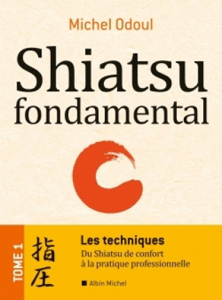 Kniha Shiatsu fondamental - tome 1 - Les techniques Michel Odoul