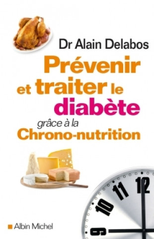 Kniha Prévenir et traiter le diabète grâce à la chrono-nutrition Dr Alain Delabos