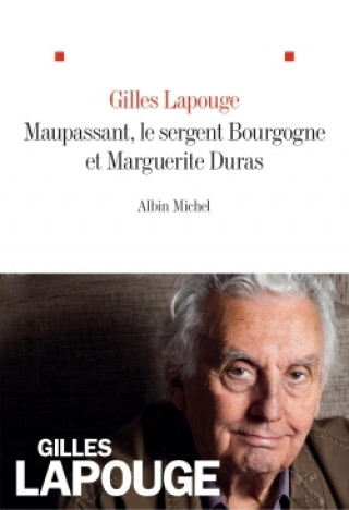 Kniha Maupassant, le sergent Bourgogne et Marguerite Duras Gilles Lapouge
