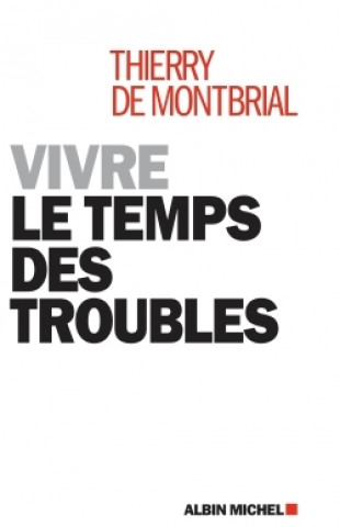 Libro Vivre le temps des troubles Thierry de Montbrial