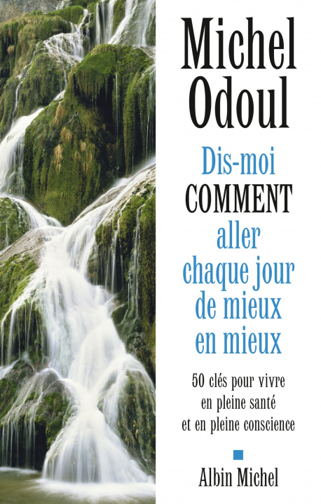 Book Dis-moi comment aller chaque jour de mieux en mieux Michel Odoul