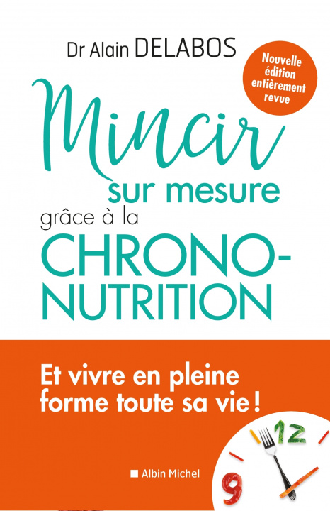 Book Mincir sur mesure grâce à la chrono-nutrition Dr Alain Delabos