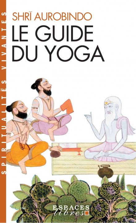 Knjiga Le Guide du yoga (Espaces Libres - Spiritualités Vivantes) Sri Aurobindo