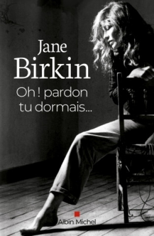 Könyv OH ! PARDON TU DORMAIS... (Ed.2020) Jane Birkin