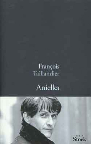 Knjiga ANIELKA PRIX ROMAN ACADEMIE FSE 99 François Taillandier