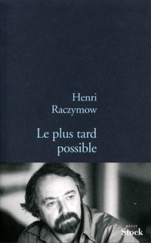 Book LE PLUS TARD POSSIBLE Henri Raczymow