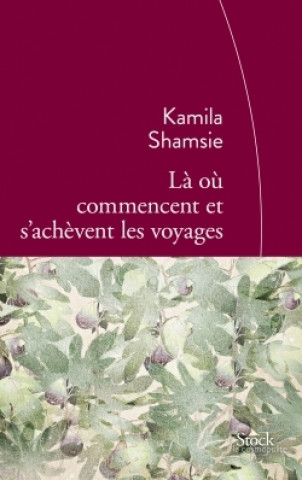 Könyv Là où commencent et s'achèvent les voyages Kamila Shamsie