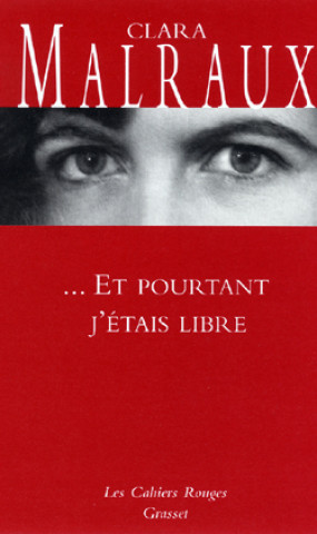 Kniha Et pourtant j'étais libre Clara Malraux
