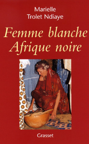 Libro Femme blanche, Afrique noire Marielle Trolet Ndiaye