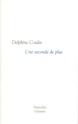 Knjiga Une seconde de plus Delphine Coulin