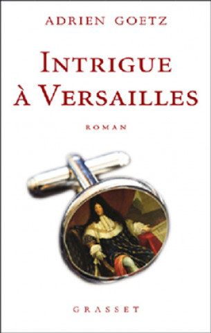 Kniha Intrigue à Versailles Adrien Goetz