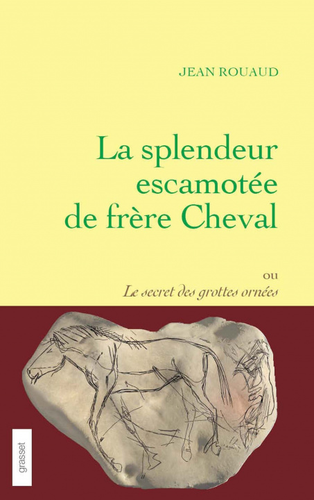 Книга La splendeur escamotée de frère Cheval ou le secret des grottes ornées Jean Rouaud