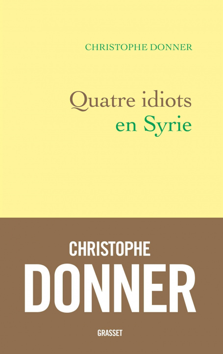 Könyv Quatre idiots en Syrie Christophe Donner