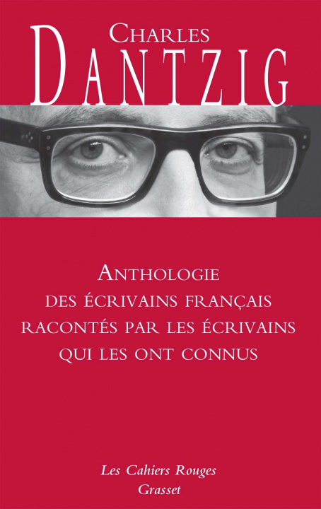 Carte Anthologie des écrivains français racontés par les écrivains qui les ont connus Charles Dantzig