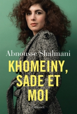 Knjiga Khomeiny, Sade et moi Abnousse Shalmani