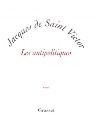 Kniha Les antipolitiques Jacques de Saint Victor