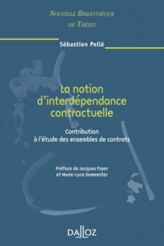 Книга La notion d'interdépendance contractuelle. Volume 64 - Contribution à l'étude des ensembles de contr Sébastien Pellé