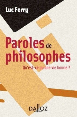 Könyv Paroles de philosophes - Qu'est-ce qu'une vie bonne ? Luc Ferry