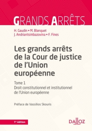Книга Les grands arrêts de la Cour de justice de l'UE - T1 Droit constitutionnel et institutionnel de l'UE Hélène Gaudin