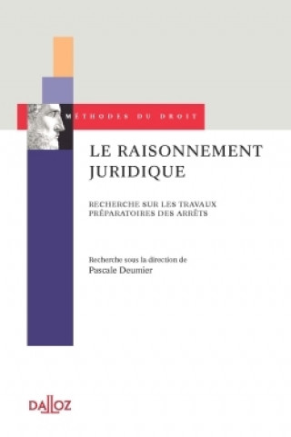 Книга Le raisonnement juridique - Recherche sur les travaux préparatoires des arrêts Pascale Deumier