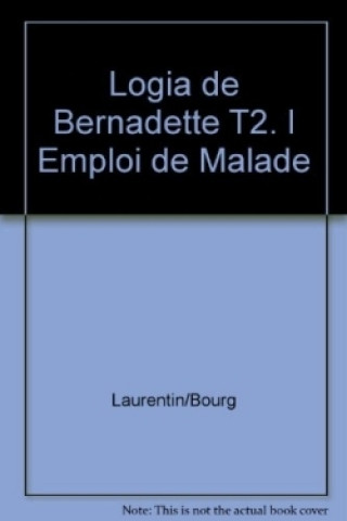 Kniha Logia de Bernadette T2. l Emploi de Malade René Laurentin
