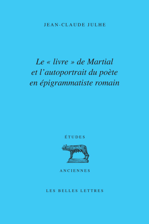 Carte Le "Livre" de Martial et l'autoportrait du poète en épigrammatiste romain Jean-Claude Julhe