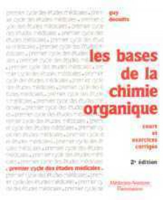 Könyv LES BASES DE LA CHIMIE ORGANIQUE : COURS & EXERCICES CORRIGES (COLL. PCEM) (2. ED.) DECODTS GUY