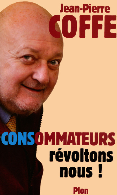 Livre Consommateurs, révoltons-nous ! Jean-Pierre Coffe