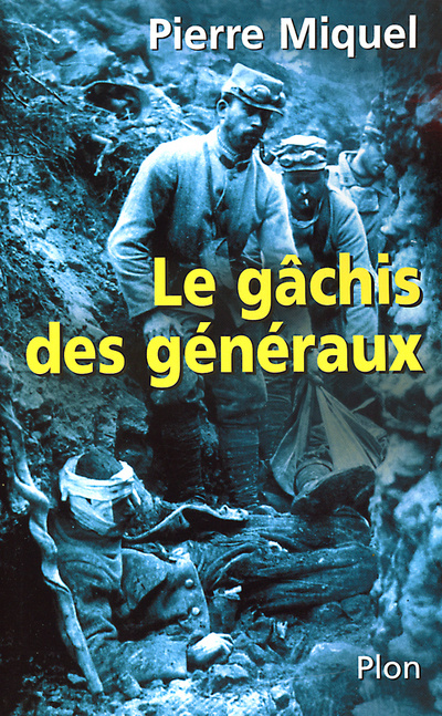 Книга Le gâchis des généraux les erreurs de commandementpendant la guerre de 14-18 Pierre Miquel