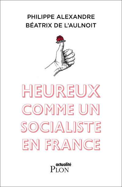 Kniha Heureux comme un socialiste en France Philippe Alexandre