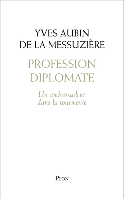 Könyv Profession diplomate - Un ambassadeur dans la tourmente Yves Aubin de La Messuzière
