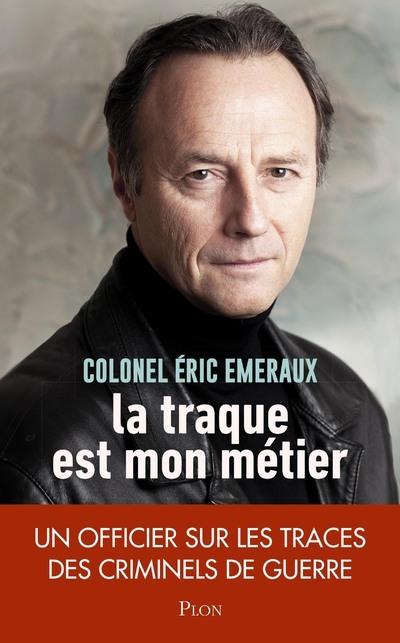 Книга La traque est mon métier - Un officier sur les traces des criminels de guerre Eric Emeraux