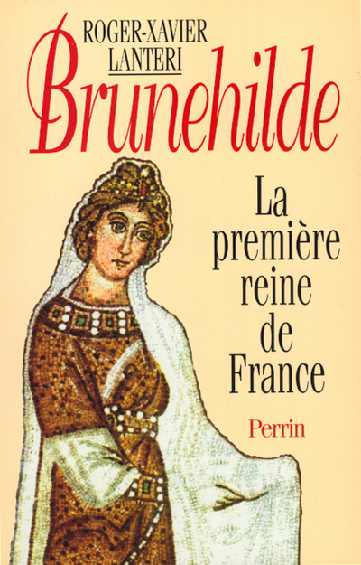 Kniha Brunehilde la première reine de France Roger-Xavier Lantéri