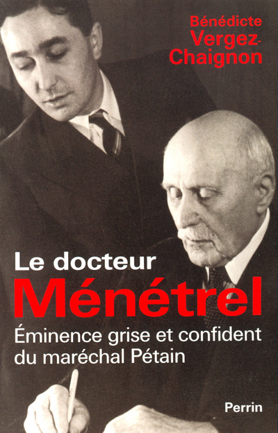 Kniha Le docteur Ménétrel éminence grise et confidentdu Maréchal Pétain Bénédicte Vergez-Chaignon