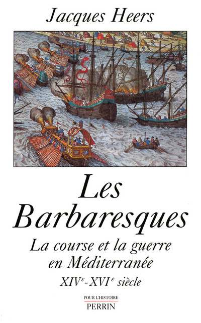 Könyv Les Barbaresques la course et la guerre en Méditerranée, XIVe-XVIe siècle Jacques Heers