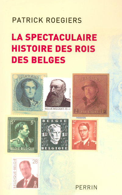 Carte La spectaculaire histoire des rois des Belges Patrick Roegiers