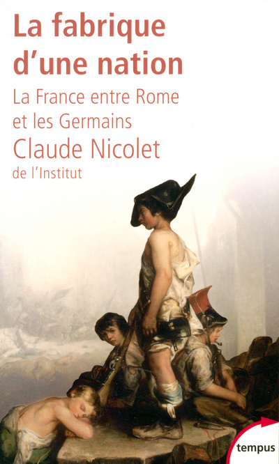 Kniha La fabrique d'une nation la France entre Rome et les Germains Claude Nicolet
