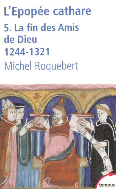 Carte L'EPOPEE CATHARE T5 LA FIN DES AMIS DE DIEU 1244-1321 Michel Roquebert