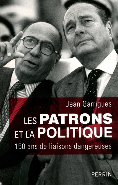 Carte Les patrons et la politique 150 ans de liaisons dangereuses Jean Garrigues