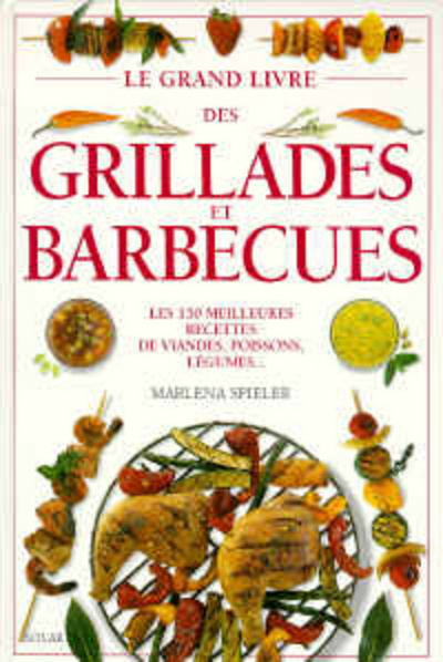 Könyv Le grand livre des grillades et barbecues les 150 meilleures recettes de viandes, poissons, légumes Marlena Spieler