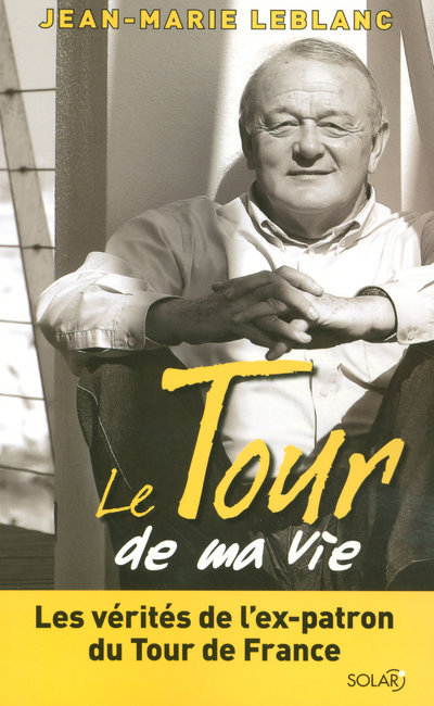 Knjiga Le Tour de ma vie les vérités de l'ex-patron du Tour de France Jean-Marie Leblanc