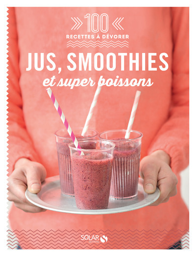 Carte Jus, smoothies et super boissons - 100 recettes à dévorer 