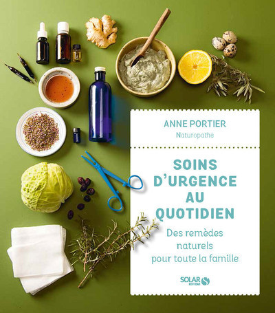 Книга Soins d'urgence au quotidien : des remèdes naturels pour toute la famille Anne Portier