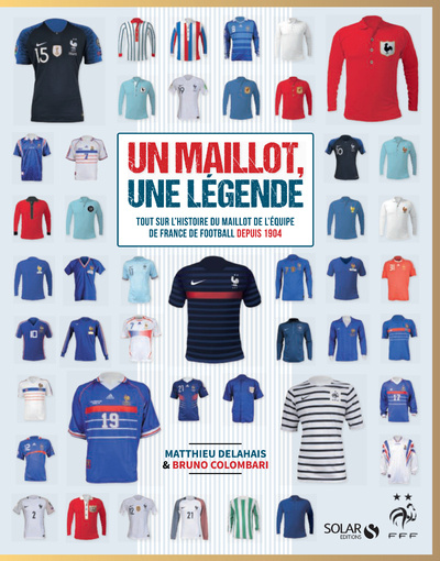 Könyv Un maillot, une légende - Tout sur l'histoire du maillot de l'équipe de France de Football depuis 19 Matthieu Delahais