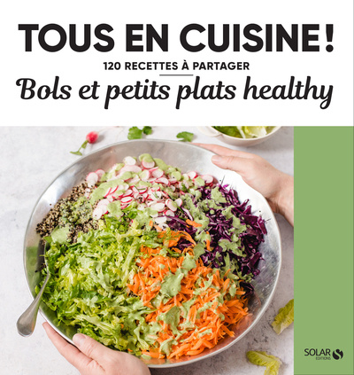 Carte Bols et petits plats healthy - Tous en cuisine ! 