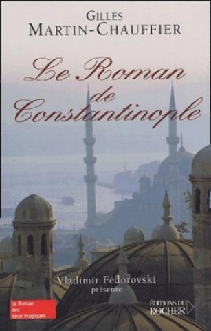 Knjiga Le Roman de Constantinople Gilles Martin-Chauffier