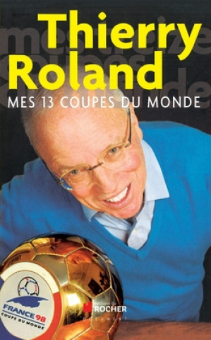 Knjiga Mes 13 coupes du monde Thierry Roland