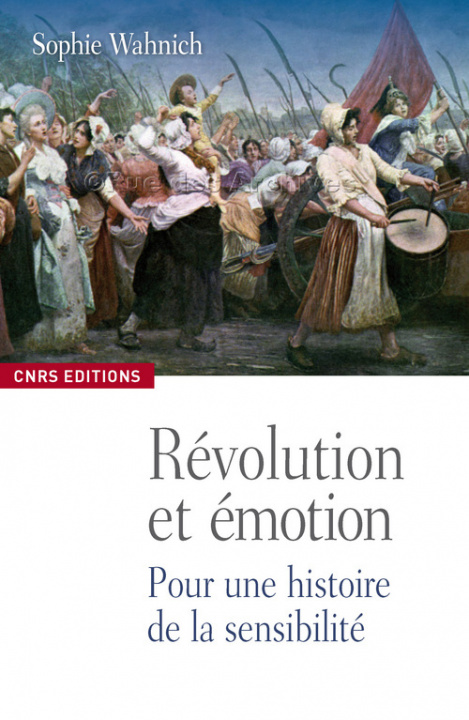 Carte Les Emotions, la Révolution française et le présent. Exercices pratiques de conscience historique Sophie Wahnich