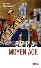 Könyv Bâtir au Moyen Âge Philippe Bernardi